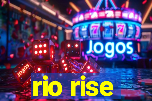 rio rise